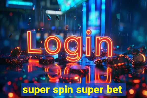 super spin super bet